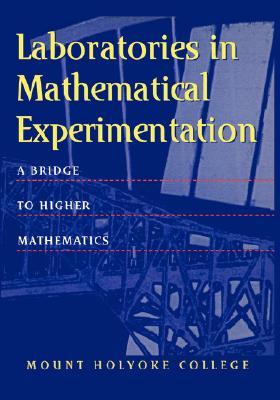 Image for Laboratories in Mathematical Experimentation: A Bridge to Higher Mathematics (Textbooks in Mathematical Sciences) Laboratories in Mathematical Experimentation: A Bridge to Higher Mathematics (Textbooks in Mathematical Sciences)