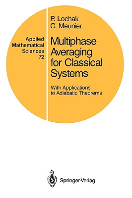 Multiphase Averaging for Classical Systems: With Applications to Adiabatic Theorems (Applied Mathematical Sciences, 72)