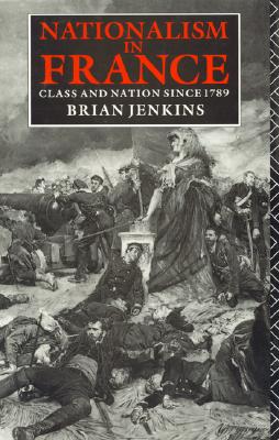 Nationalism in France: Class and Nation Since 1789