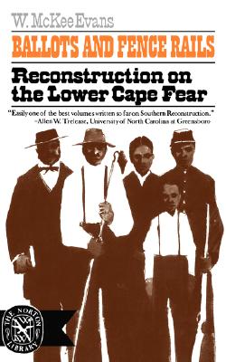 Ballots and Fence Rails: Reconstruction on the Lower Cape Fear (Norton Library)