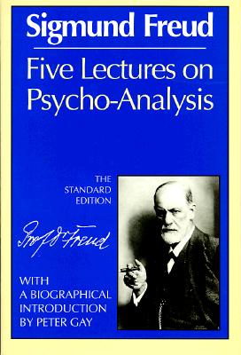 Five Lectures on Psycho-Analysis (The Standard Edition) (Complete Psychological Works of Sigmund Freud)