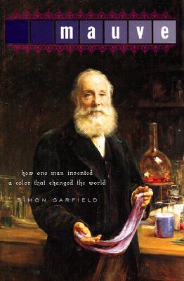 Mauve: How One Man Invented a Color That Changed the World