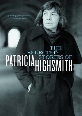 Image for Selected Stories of Patricia Highsmith Selected Stories of Patricia Highsmith