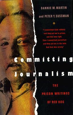 Committing Journalism (Inscribed By Peter Sussman) the Prison Writings of Red Hog