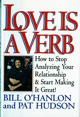 Image for Love Is a Verb: How to Stop Analyzing Your Relationship and Start Making It Great !