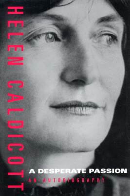 Desperate Passion, a : Helen Caldicott, an Autobiography (Signed)
