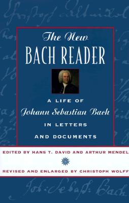 The New Bach Reader: A Life of Johann Sebastian Bach in Letters and Documents