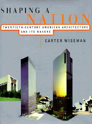 Shaping a Nation: Twentieth Century American Architecture and Its Makers