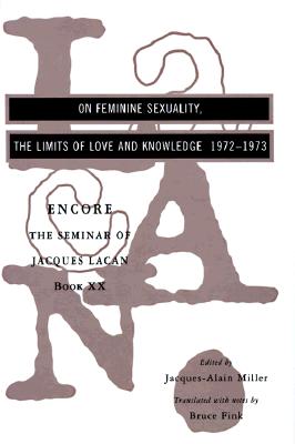 Image for On Feminine Sexuality: The Limits of Love and Knowledge, Encore 1972-1973 (Seminar of Jacques Lacan, Book 20) (Seminar of Jacques Lacan, Bk 20)
