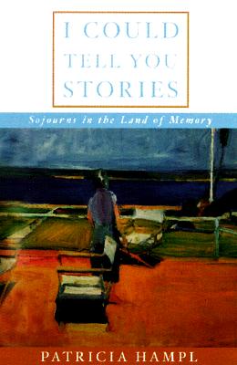 I Could Tell You Stories: Sojourns in the Land of Memory