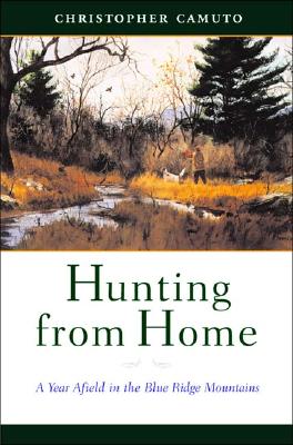 Hunting from Home: A Year Afield in the Blue Ridge Mountains