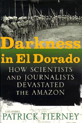 Darkness in El Dorado: How Scientists and Journalists Devastated the Amazon