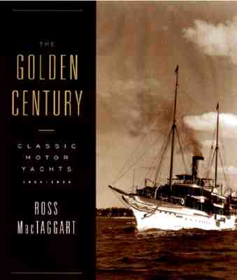 Image for The Golden Century: Classic Motor Yachts, 1830-1930 The Golden Century: Classic Motor Yachts, 1830-1930