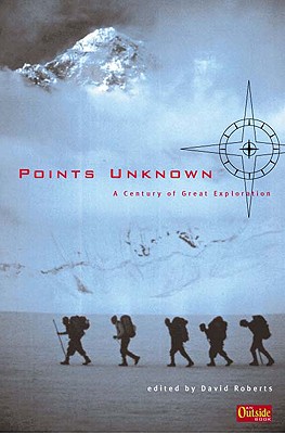 Image for Points Unknown: A Century of Great Exploration (Outside Books)