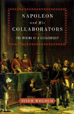 Napoleon and His Collaborators: The Making of a Dictatorship