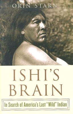 Ishi's Brain: In Search of America's Last 