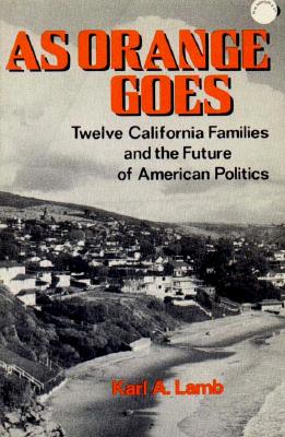 As Orange Goes: Twelve California Families and the Future of American Politics