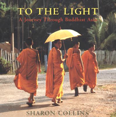 To the Light: A Journey Through Buddhist Asia