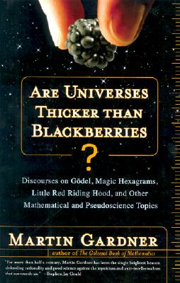 Are universes thicker than blackberries Discourses on Godel, Magic Hexagrams, Little Red Riding Hood, and Other Mathematical and Pseudoscientific Topics