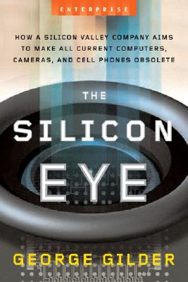 The Silicon Eye: How a Silicon Valley Company Aims to Make All Current Computers, Cameras, and Cell Phones Obsolete (Enterprise)