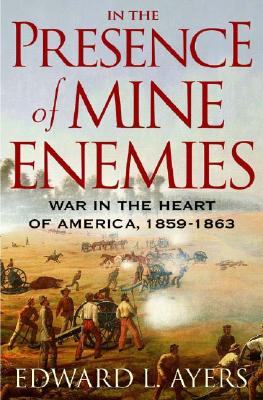 In the Presence of Mine Enemies: War in the Heart of America, 1859-1863