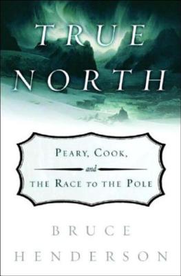 Image for True North: Peary, Cook, And The Race To The Pole