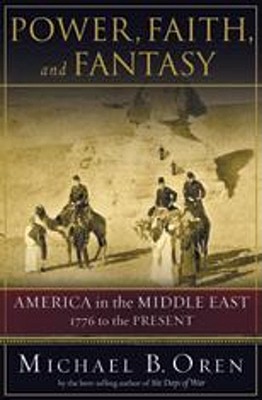 Image for Power, Faith, and Fantasy: America in the Middle East, 1776 to the Present