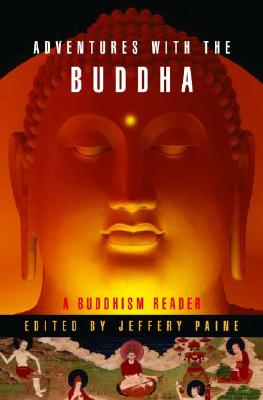 Adventures with the Buddha: A Personal Buddhism Reader