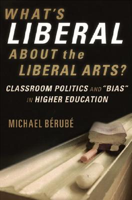 What's Liberal About the Liberal Arts: Classroom Politics and 
