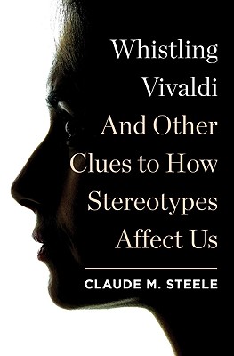 Whistling Vivaldi: And Other Clues to How Stereotypes Affect Us (Issues of Our Time)
