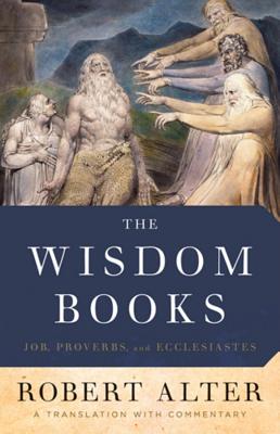 The Wisdom Books Job, Proverbs, and Ecclesiastes: a Translation with Commentary