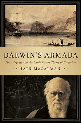 Darwin's Armada: Four Voyages and the Battle for the Theory of Evolution, McCalman, Iain Darwin's Armada: Four Voyages and the Battle for the Theory of Evolution, McCalman, Iain