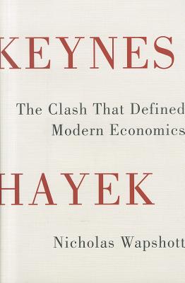 Keynes Hayek: The Clash that Defined Modern Economics