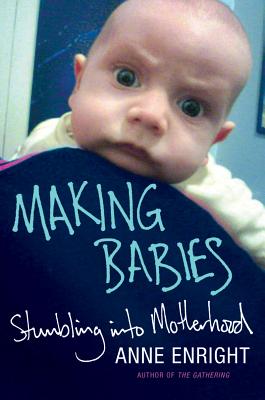 Making Babies: Stumbling into Motherhood