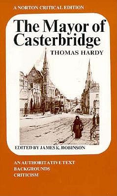 The Mayor of Casterbridge: An Authoritative Text, Backgrounds Criticism (A Norton Critical Edition)