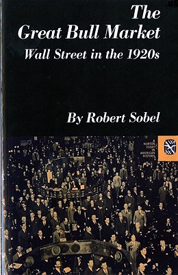 The Great Bull Market: Wall Street in the 1920s (Norton Essays in American History)