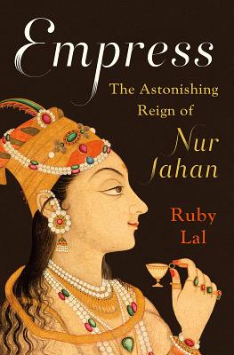 Empress: The Astonishing Reign of Nur Jahan Image for Empress: The Astonishing Reign of Nur Jahan