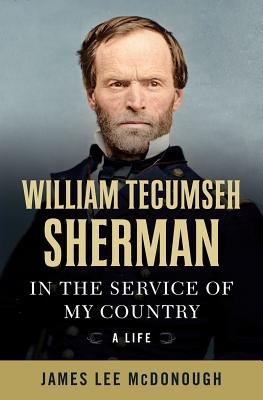 WILLIAM TECUMSEH SHERMAN: IN THE SERVICE OF MY COUNTRY: A LIFE