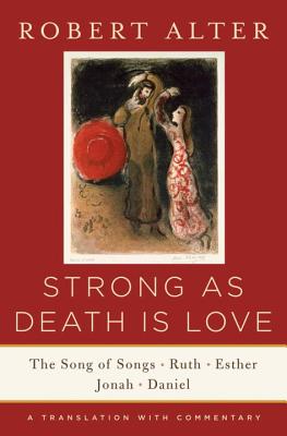 Image for Strong As Death Is Love: The Song of Songs, Ruth, Esther, Jonah, and Daniel, A Translation with Commentary Strong As Death Is Love: The Song of Songs, Ruth, Esther, Jonah, and Daniel, A Translation with Commentary