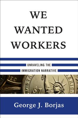 We Wanted Workers: Unraveling the Immigration Narrative