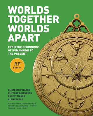 Worlds Together, Worlds Apart: From the Beginnings of Humankind to the Present (AP Edition)