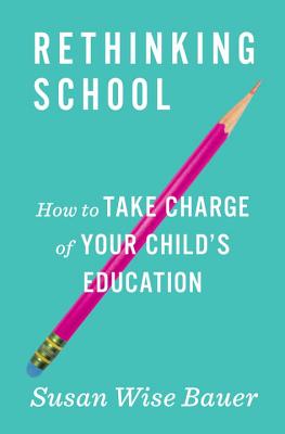 Image for Rethinking School: How to Take Charge of Your Child's Education Rethinking School: How to Take Charge of Your Child's Education