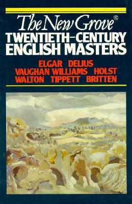 New Grove Twentieth Century English Masters: Elgar, Delius, Vaughan Williams, Holst, Walton, Tippett, Britten (Composer Biography Series)