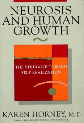 Neurosis and Human Growth: The Struggle Towards Self-Realization (Revised)