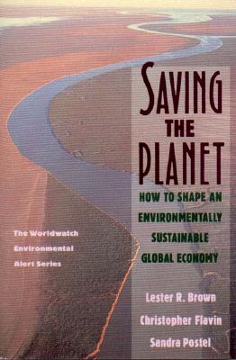 Saving the Planet: How to Shape an Environmentally Sustainable Global Economy (The Worldwatch Environmental Alert Series) Image for Saving the Planet: How to Shape an Environmentally Sustainable Global Economy (The Worldwatch Environmental Alert Series)