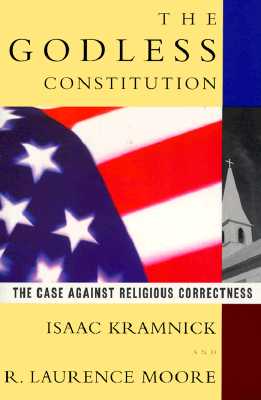The Godless Constitution : The Case Against Religious Correctness