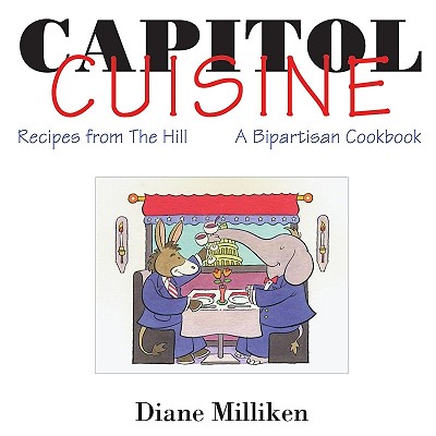 Capitol Cuisine: Recipes from the Hill: A Bipartisan Cookbook