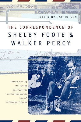THE CORRESPONDENCE OF SHELBY FOOTE AND WALKER PERCY A Doubletake Book