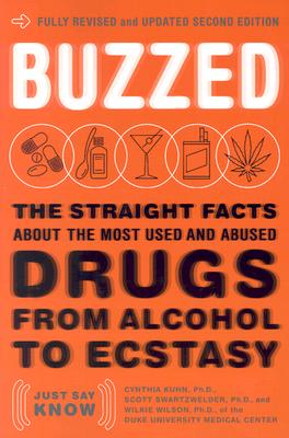 Buzzed: The Straight Facts About the Most Used and Abused Drugs from Alcohol to Ecstasy