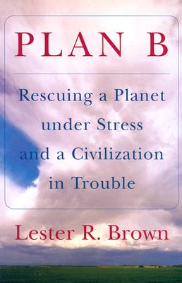 Image for Plan B: Rescuing a Planet under Stress and a Civilization in Trouble